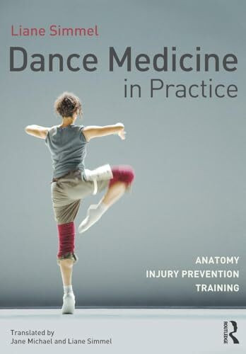 Dance Medicine in Practice: Anatomy, Injury Prevention, Training