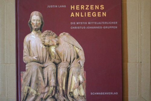 Herzens- Anliegen. Die Mystik mittelalterlicher Christus- Johannes- Gruppen