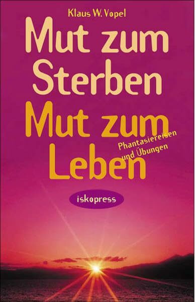 Mut zum Sterben, Mut zum Leben: Phantasiereisen und Übungen