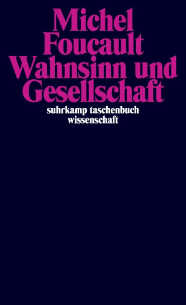 Wahnsinn und Gesellschaft: Eine Geschichte des Wahns im Zeitalter der Vernunft (suhrkamp taschenbuch wissenschaft)