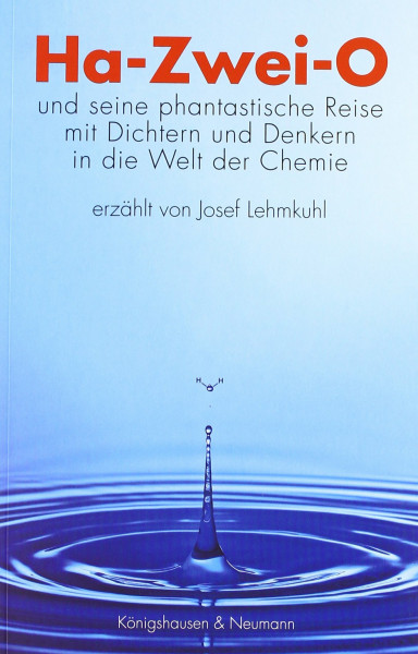 Ha-Zwei-O: und seine phantastische Reise mit Dichtern und Denkern in die Welt der Chemie