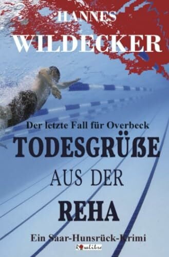 Todesgrüße aus der Reha: Der letzte Fall für Overbeck (Tatort Hunsrück)