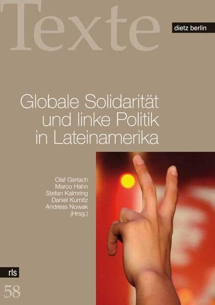 Globale Solidarität und linke Politik in Lateinamerika (Schriften der Rosa-Luxemburg-Stiftung)
