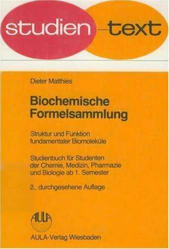 Biochemische Formelsammlung. Struktur und Funktion fundamentaler Biomoleküle: Studienbuch für Studenten der Chemie, Pharmazie, Medizin und Biologie ab 1. Semester