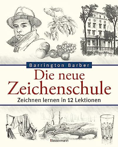 Die neue Zeichenschule: Zeichnen lernen in 12 Lektionen