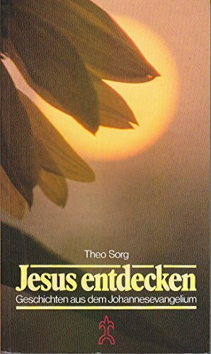 Jesus entdecken. Geschichten aus dem Johannesevangelium