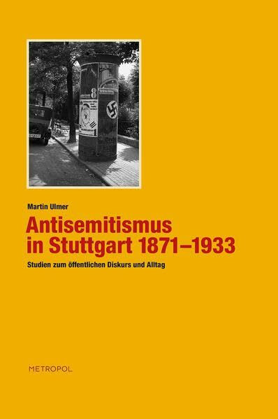 Antisemitismus in Stuttgart 1871-1933: Studien zum öffentlichen Diskurs und Alltag