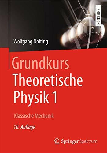 Grundkurs Theoretische Physik 1: Klassische Mechanik (Springer-Lehrbuch)