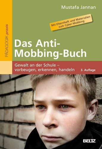 Das Anti-Mobbing-Buch: Gewalt an der Schule – vorbeugen, erkennen, handeln. Mit Elternheft und Materialien zum Cyber-Mobbing (Beltz Praxis)