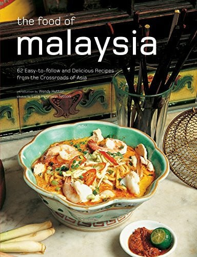 The Food of Malaysia: 62 Easy-to-follow and Delicious Recipes from the Crossroads of Asia (Authentic Recipes)