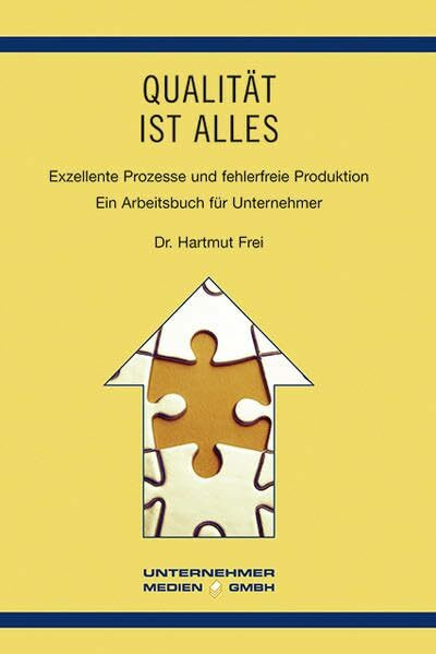 Qualität ist alles: Exzellente Prozesse und fehlerfreie Produktion. Ein Arbeitsbuch für Unternehmer (Führung von Familienunternehmen)