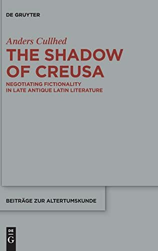 The Shadow of Creusa: Negotiating Fictionality in Late Antique Latin Literature (Beiträge zur Altertumskunde, 339)