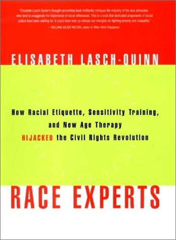 Race Experts: How Racial Etiquette, Sensitivity Training, and New Age Therapy Hijacked the Civil Rights Revolution