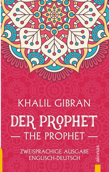 Der Prophet / The Prophet. Khalil Gibran. Zweisprachige Ausgabe Englisch-Deutsch