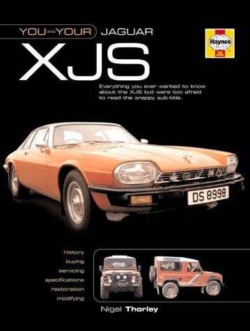 You & Your Jaguar Xjs: Buying, Enjoying, Maintaining, Modifying: Buying, Enjoying, Maintaining and Modifying