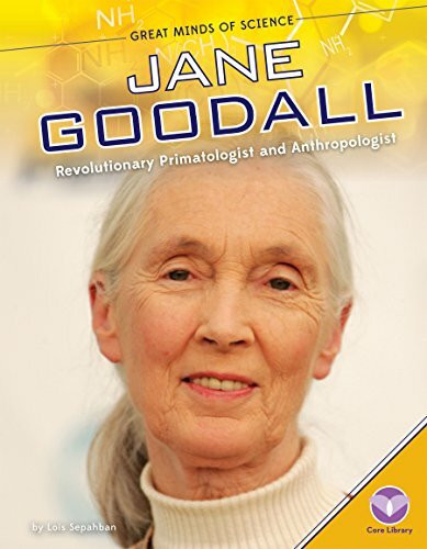 Jane Goodall: Revolutionary Primatologist and Anthropologist (Great Minds of Science)