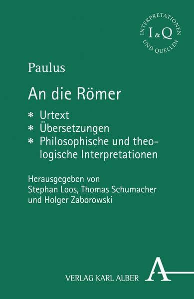 An die Römer: Urtext - Übersetzungen - Philosophische und theologische Interpretationen (Interpretationen und Quellen)