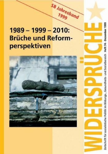 Widersprüche, H.74, 1989, 1999, 2010. Brüche und Reformperspektiven
