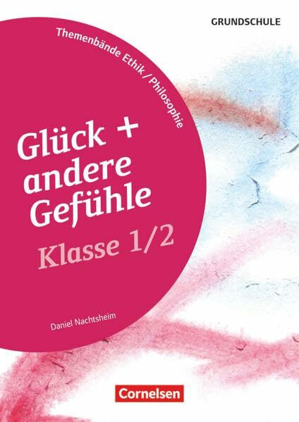 Themenbände Ethik/Philosophie Grundschule - Klasse 1/2: Glück und andere Gefühle - Kopiervorlagen