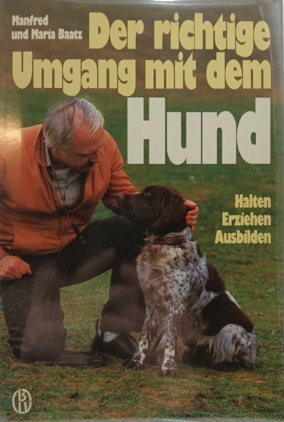 Der richtige Umgang mit dem Hund. Halten, Erziehen, Ausbilden