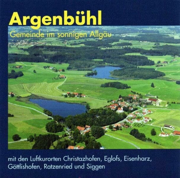 Argenbühl, Gemeinde im sonnigen Allgäu: Mit den Luftkurorten Christazhofen, Eglofs, Eisenharz, Göttlishofen, Ratzenried und Siggen