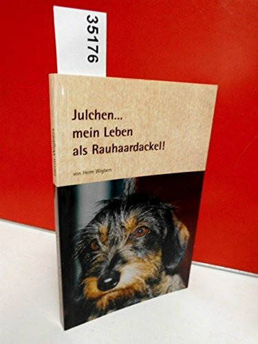 Julchen... mein Leben als Rauhhaardackel