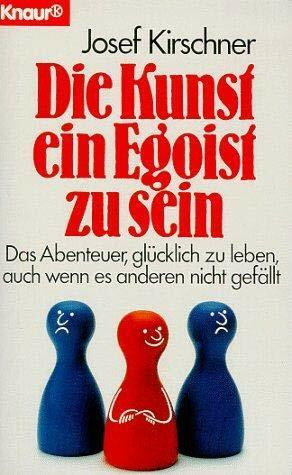 Die Kunst Ein Egoist Zu Sein