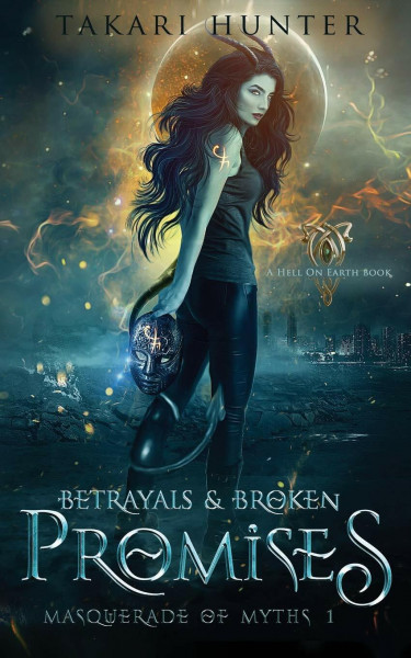 Betrayals & Broken Promises: A Hell on Earth Book (Masquerade of Myths, Band 1)