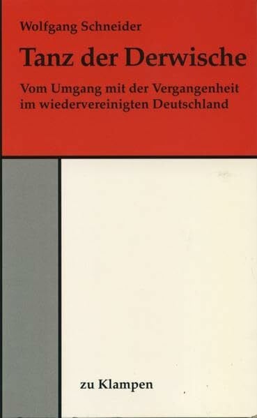 Tanz der Derwische: Vom Umgang mit der Vergangenheit im wiedervereinigten Deutschland