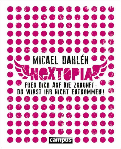 Nextopia: Freu dich auf die Zukunft - du wirst ihr nicht entkommen!