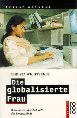 Die globalisierte Frau: Berichte aus der Zukunft der Ungleichheit