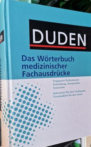 Duden – Wörterbuch medizinischer Fachbegriffe: Das Standardwerk für Fachleute und Laien. Der aktuelle Stand der medizinischen Terminologie (Duden Spezialwörterbücher)