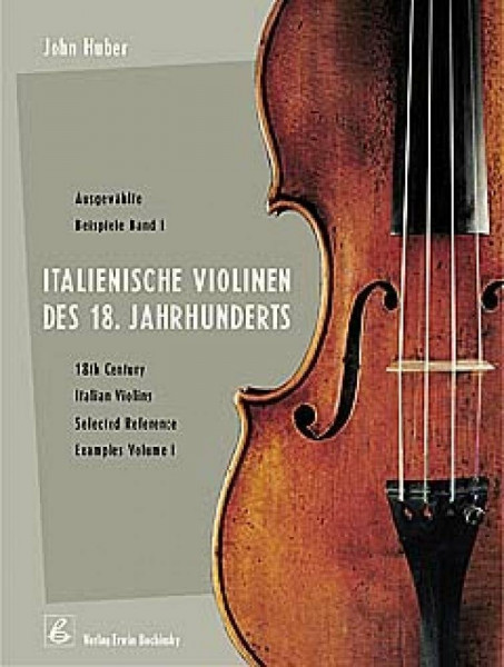 Ausgewählte Meistergeigen / Italienische Violinen des 18. Jahrhunderts, Ausgewählte Beispiele: 18th Century Italian Violins. Selected Reference Examples (Fachbuchreihe Das Musikinstrument)