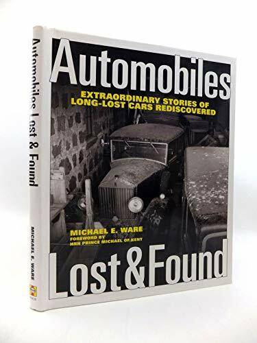 Automobiles Lost & Found: Extraordinary Stories of Long-Lost Cars Rediscovered