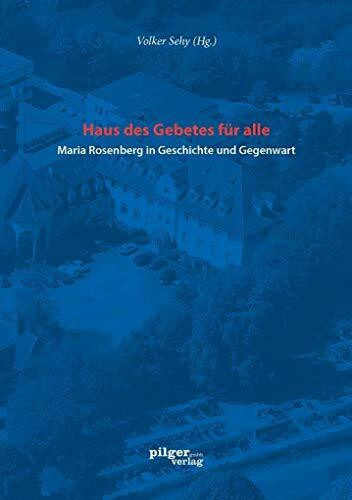 Haus des Gebetes für alle Maria Rosenberg in Geschichte und Gegenwart (Schriften des Diözesan-Archivs Speyer)