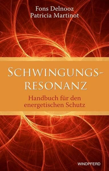 Schwingungsresonanz: Handbuch für den energetischen Schutz