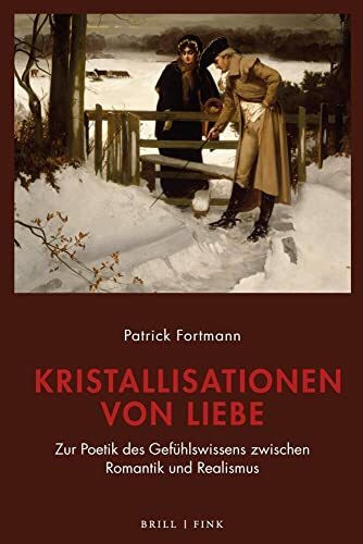 Kristallisationen von Liebe: Zur Poetik des Gefühlswissens zwischen Romantik und Realismus