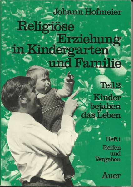 Religiöse Erziehung in Kindergarten und Familie, Tl.2/1, Kinder bejahen das Leben