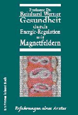 Gesundheit durch Energie-Regulation mit Magnetfeldern: Erfahrungen eines Arztes
