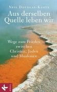 Aus derselben Quelle leben wir: Wege zum Frieden zwischen Christen, Juden und Muslimen