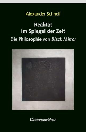 Realität im Spiegel der Zeit: Die Philosophie von "Black Mirror" (Klostermann/Nexus)