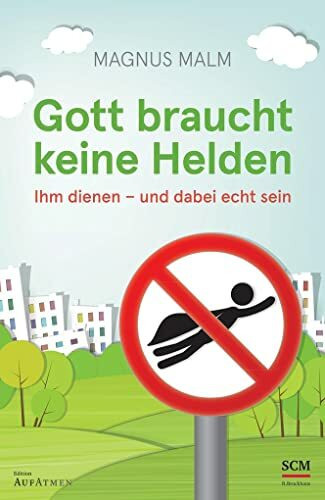 Gott braucht keine Helden: Ihm dienen - und dabei echt sein (Edition Aufatmen)