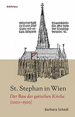 St. Stephan in Wien: Der Bau der gotischen Kirche (1200-1500)