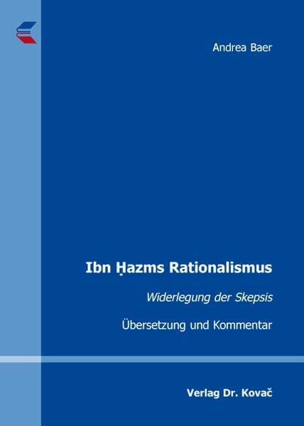 Ibn Hazms Rationalismus: Widerlegung der Skepsis. Übersetzung und Kommentar (BOETHIANA: Forschungsergebnisse zur Philosophie)