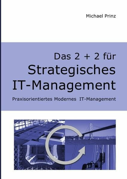 Das 2 + 2 für Strategisches IT-Management: Praxisorientiertes Modernes IT-Management