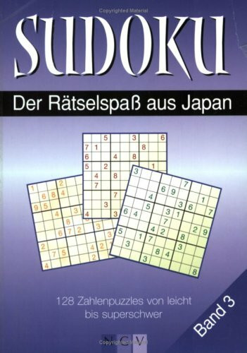Sudoku 3: Der Rätselspass aus Japan: Der Rätselspaß aus Japan. 128 Zahlenpuzzles von leicht bis superschwer