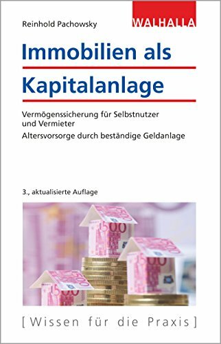 Immobilien als Kapitalanlage: Vermögenssicherung für Selbstnutzer und Vermieter; Altersvorsorge durch beständige Geldanlage Immobilien als Kapitalanlage: Vermögenssicherung für Selbstnutzer und Vermieter; Altersvorsorge durch beständige Geldanlage