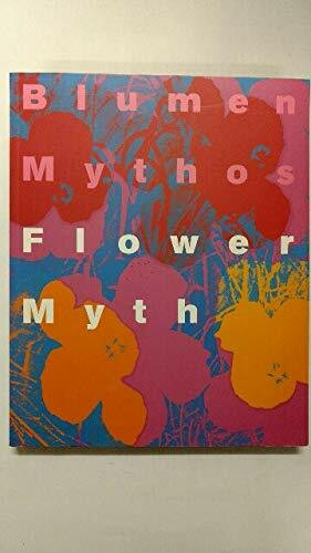 Blumenmythos / Flower Myth. Von Vincent van Gogh bis Jeff Koons