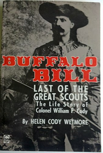Buffalo Bill, the Last of the Great Scouts: The Life Story of Colonel William F. Cody (Bison Book)
