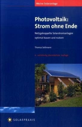 Meine Solaranlage: Photovoltaik - Strom ohne Ende: Netzgekoppelte Solarstromanlagen optimal bauen und nutzen